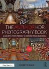 The Anti-Hdr Hdr Photography Book: A Guide to Photorealistic Hdr and Image Blending Cover Image