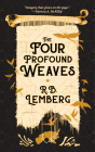 The Four Profound Weaves By R. B. Lemberg Cover Image