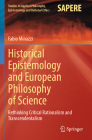 Historical Epistemology and European Philosophy of Science: Rethinking Critical Rationalism and Transcendentalism (Studies in Applied Philosophy #62) By Richard Sadleir (Translator), Fabio Minazzi Cover Image