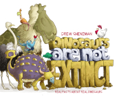 Dinosaurs Are Not Extinct: Real Facts About Real Dinosaurs By Drew Sheneman, Drew Sheneman (Illustrator) Cover Image
