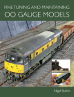 Fine Tuning and Maintaining 00 Gauge Models By Nigel Burkin Cover Image