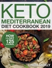 Keto Mediterranean Diet Cookbook 2019: How I Lost 125 Pounds By Linda Dukl Cover Image