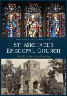 St. Michael's Episcopal Church: The 125th Year of Its Founding (America Through Time) By Anthony Mitchell M. Sammarco Cover Image