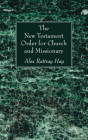The New Testament Order for Church and Missionary By Alex Rattray Hay Cover Image