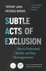 Subtle Acts of Exclusion, Second Edition: How to Understand, Identify, and Stop Microaggressions By Tiffany Jana, Michael Baran Cover Image