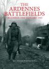 The Ardennes Battlefields: December 1944-January 1945 (Then & Now (History Press)) By Simon Forty, Leo Marriott Cover Image