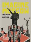Imagine Moscow: Architecture Propaganda Revolution Cover Image