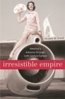 Irresistible Empire: America's Advance Through Twentieth-Century Europe Cover Image