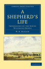 A Shepherd's Life: Impressions of the South Wiltshire Downs (Cambridge Library Collection - British and Irish History) By William Henry Hudson Cover Image