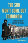 The Sun Won't Come Out Tomorrow: The Dark History of American Orphanhood Cover Image
