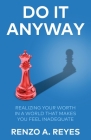 Do It Anyway: Realizing Your Worth in a World That Makes You Feel Inadequate By Renzo A. Reyes Cover Image