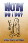 How Do I Do? By Emily Weeth La Scola Cover Image