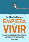 Empieza a vivir: Con autocuidado, autoconocimiento, autoestima y autoconfianza /  Start Living By Dr. Nicolás Romero Cover Image