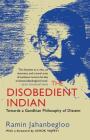 The Disobedient Indian: Towards a Gandhian Philosophy of Dissent Cover Image
