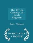 The Divine Comedy of Dante Alighieri - Scholar's Choice Edition By Dante Alighieri Cover Image