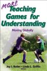 More Teaching Games for Understanding: Moving Globally By Joy I. Butler (Editor), Linda L. Griffin (Editor) Cover Image