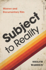 Subject to Reality: Women and Documentary Film (Women’s Media History Now!) Cover Image