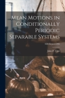 Mean Motions in Conditionally Periodic Separable Systems; NBS Report 6998 Cover Image