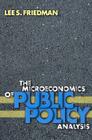 The Microeconomics of Public Policy Analysis By Lee S. Friedman Cover Image