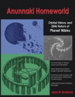 Anunnaki Homeworld: Orbital History and 2046 Return of Planet Nibiru By Jason M. Breshears Cover Image