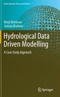 Hydrological Data Driven Modelling: A Case Study Approach (Earth Systems Data and Models #1) By Renji Remesan, Jimson Mathew Cover Image