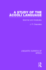 A Study of the Àcoólî Language: Grammar and Vocabulary (Linguistic Surveys of Africa #5) By J. P. Crazzolara Cover Image
