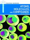 Atoms, Molecules, and Compounds (Essential Chemistry) By Phillip Manning Cover Image
