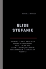 Elise Stefanik: A Rising Star in American Politics-Navigating Challenges: The Inspirational Journey of Elise Stefanik in American Poli By Daniel A. Morrison Cover Image