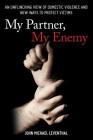 My Partner, My Enemy: An Unflinching View of Domestic Violence and New Ways to Protect Victims Cover Image