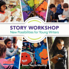 Story Workshop: New Possibilities for Young Writers Cover Image