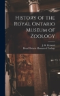 History of the Royal Ontario Museum of Zoology By J. R. (John Richardson) 1887 Dymond (Created by), Royal Ontario Museum of Zoology (Created by) Cover Image