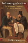 Informing a Nation: The Newspaper Presidency of Thomas Jefferson Cover Image