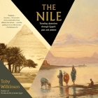 The Nile: Traveling Downriver Through Egypt's Past and Present By Toby Wilkinson, Peter Ganim (Read by) Cover Image