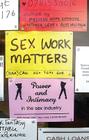 Sex Work Matters: Exploring Money, Power, and Intimacy in the Sex Industry By Melissa Hope (Editor), Ditmore Antonia (Editor), Levy Alys (Editor) Cover Image