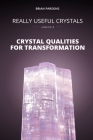 Really Useful Crystals - Volume 4: Crystal Qualities for Transformation By Brian Parsons Cover Image
