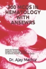 300 McQs in Hematology with Ansewrs: Anemia and Polycythemia . Enlargement of Lymph Nodes & Spleen, Disorders of granulocytes& monocytes, Iron Deficie Cover Image