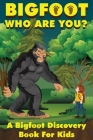 Bigfoot, Who Are You: A Bigfoot Discovery Book for Kids Cover Image