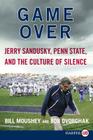 Game Over: Jerry Sandusky, Penn State, and the Culture of Silence By Bill Moushey, Robert Dvorchak Cover Image