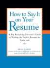 How to Say It on Your Resume: A Top Recruiting Director's Guide to Writing the Perfect Resume for Every Job By Brad Karsh, Courtney Pike Cover Image