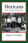 Mexicans in Wisconsin (People of Wisconsin) By Sergio González Cover Image