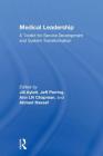 Medical Leadership: A Toolkit for Service Development and System Transformation By Jill Aylott (Editor), Jeff Perring (Editor), Ann Chapman (Editor) Cover Image