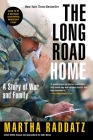 The Long Road Home: A Story of War and Family By Martha Raddatz Cover Image