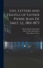 Life, Letters and Travels of Father Pierre-Jean de Smet, S.J., 1801-1873: 2 By Pierre-Jean De Smet, Hiram Martin Chittenden, Alfred Talbot Richardson Cover Image