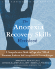 The Anorexia Recovery Skills: A Comprehensive Guide to Cope with Difficult Emotions, Embrace Self-Acceptance, and Prevent Relapse Cover Image