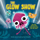 The Glow Show: A picture book about knowing when to share the spotlight By Susi Schaefer Cover Image