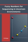 Fuzzy Numbers for Sequencing in Uncertain Environments Cover Image