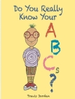 Do You Really Know Your ABCs? By Travis Jordan, Bruce Arant (Illustrator) Cover Image