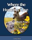 Where the Humans Live: Joey and Paws want to know where the humans live, they have seen their fence lines dividing off the landscape. They ar By Gillian Callcott (Illustrator), Lillian Bell Cover Image