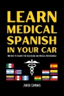 Learn Medical Spanish In Your Car: 100 Days To Fluency For Healthcare And Medical Professionals Cover Image
