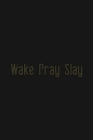 Wake Pray Slay: A 101 Page Prayer notebook Guide For Prayer, Praise and Thanks. Made For Men and Women. The Perfect Christian Gift For By All Journal Store Cover Image